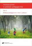 Innowacyjność w praktyce pedagogicznej T.2. Autor: red. Renata Raszka, Szuścik Urszula. Dadada.pl Okładka książki Innowacyjność w praktyce pedagogicznej T.2