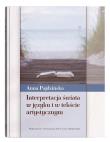 Interpretacja świata w języku i w tekście artystycznym. Autor: Pajdzińska Anna. Dadada.pl Okładka książki Interpretacja świata w języku i w tekście artystycznym