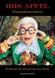 Iris Apfel. Przypadkowa ikona. Autor: Iris Apfel. Dadada.pl Okładka książki Iris Apfel. Przypadkowa ikona