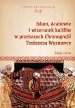 Islam, Arabowie i wizerunek kalifów w przekazach Chronografii Teofanesa Wyznawcy. Autor: Błażej Cecota. Dadada.pl Okładka książki Islam, Arabowie i wizerunek kalifów w przekazach Chronografii Teofanesa Wyznawcy