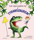 Ivar zaprzyjaźnia się z tyranozaurem. Autor: Bjarb Lisa, Emma Gothner. Dadada.pl Okładka książki Ivar zaprzyjaźnia się z tyranozaurem