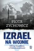 Izrael na wojnie. 100 lat konfliktu z Palestyńczykami. Autor: Piotr Zychowicz. Dadada.pl Okładka książki Izrael na wojnie. 100 lat konfliktu z Palestyńczykami