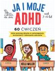 Ja i moje ADHD. Autor: Miller Kelli. Dadada.pl Okładka książki Ja i moje ADHD