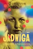 Jadwiga. Biografia Stańczakowej. Autor: Justyna Sobolewska. Dadada.pl Okładka książki Jadwiga. Biografia Stańczakowej