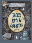 Jajko króla Robotyka. Autor: Stanecka Zofia. Dadada.pl Okładka książki Jajko króla Robotyka
