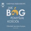 Jak Bóg pomyślał Kościół audiobook. Autor: Grzegorz Ryś, Tomasz Wysocki. Dadada.pl Okładka książki Jak Bóg pomyślał Kościół audiobook