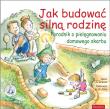 Okładka książki Jak budować silną rodzinę Poradnik o pielęgnowaniu