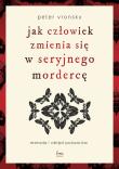 Okładka książki Jak człowiek zmienia się w seryjnego mordercę