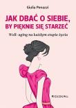 Jak dbać o sobie, by pięknie się starzeć. Autor: Giulia Penazzi. Dadada.pl Okładka książki Jak dbać o sobie, by pięknie się starzeć