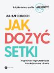 Jak dożyć setki. Autor: Sobiech Julian. Dadada.pl Okładka książki Jak dożyć setki