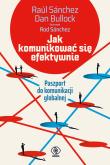 Jak komunikować się efektywnie. Paszport do komunikacji globalnej. Autor: Raul Sanchez, Dan Bullock. Dadada.pl Okładka książki Jak komunikować się efektywnie. Paszport do komunikacji globalnej