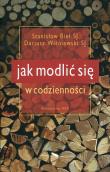 Jak modlić się w codzienności wyd.3. Autor: Stanisław Biel SJ, Dariusz Wiśniewski SJ. Dadada.pl Okładka książki Jak modlić się w codzienności wyd.3