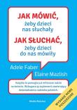 Jak mówić, żeby dzieci nas słuchały. Autor: Adele Faber, Elaine Mazlish. Dadada.pl Okładka książki Jak mówić, żeby dzieci nas słuchały