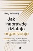 Jak naprawdę działają organizacje. Autor: Mintzberg Henry. Dadada.pl Okładka książki Jak naprawdę działają organizacje