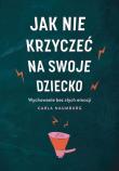 Okładka książki Jak nie krzyczeć na swoje dziecko wyd. kieszonkowe