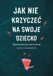 Okładka książki Jak nie krzyczeć na swoje dziecko