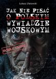 Okładka książki Jak nie pisać o polskim wywiadzie wojskowym