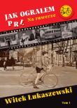 Jak ograłem PRL. Autor: Łukaszewski Witek. Dadada.pl Okładka książki Jak ograłem PRL
