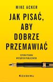 Okładka książki Jak pisać, aby dobrze przemawiać. Sztuka pisania wystąpień publicznych