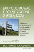 Jak podejmować decyzje zgodne z wolą Bożą. Autor: Wacław Królikowski SJ. Dadada.pl Okładka książki Jak podejmować decyzje zgodne z wolą Bożą