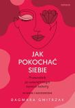 Jak pokochać siebie. Przewodnik po wewnętrznym świecie kobiety wyd. 2. Autor: Dagmara Gmitrzak. Dadada.pl Okładka książki Jak pokochać siebie. Przewodnik po wewnętrznym świecie kobiety wyd. 2