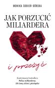 Jak porzucić miliardera… i przeżyć. Autor: Monika Sobień-Górska. Dadada.pl Okładka książki Jak porzucić miliardera… i przeżyć