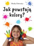 Jak powstają kolory?. Autor: Monika Ostrowska. Dadada.pl Okładka książki Jak powstają kolory?