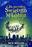 Jak poznałem Świętego Mikołaja. Autor: Miller Ben. Dadada.pl Okładka książki Jak poznałem Świętego Mikołaja
