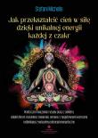 Okładka książki Jak przekształcić cień w siłę dzięki unikalnej energii każdej z czakr