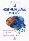 Jak przeprogramować swój mózg. Autor: Joe Dispenza. Dadada.pl Okładka książki Jak przeprogramować swój mózg
