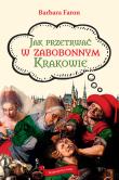 Jak przetrwać w zabobonnym Krakowie. Autor: Faron Barbara. Dadada.pl Okładka książki Jak przetrwać w zabobonnym Krakowie