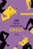 Jak przeżyć w starożytnej Grecji. Autor: Garland Robert. Dadada.pl Okładka książki Jak przeżyć w starożytnej Grecji