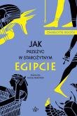 Jak przeżyć w starożytnym Egipcie. Autor: Charlotte Booth. Dadada.pl Okładka książki Jak przeżyć w starożytnym Egipcie