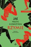 Jak przeżyć w starożytnym Rzymie. Autor: L. J. Trafford. Dadada.pl Okładka książki Jak przeżyć w starożytnym Rzymie