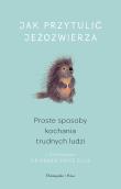 Okładka książki Jak przytulić jeżozwierza. Proste sposoby kochania
