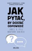 Jak pytać, by dostać odpowiedź. Autor: Maryann Karinch, James O. Pyle. Dadada.pl Okładka książki Jak pytać, by dostać odpowiedź