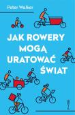 Jak rowery mogą uratować świat. Autor: Walker Peter. Dadada.pl Okładka książki Jak rowery mogą uratować świat