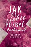 Jak się ciebie pozbyć, kochanie?. Autor: Samulska Zuzanna. Dadada.pl Okładka książki Jak się ciebie pozbyć, kochanie?