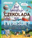 Jak smakuje czekolada na Evereście? Akademia mądrego dziecka. Chcę wiedzieć. Autor: Stewart-Sharpe Leisa. Dadada.pl Okładka książki Jak smakuje czekolada na Evereście? Akademia mądrego dziecka. Chcę wiedzieć