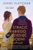 Jak stracić hrabiego w dziesięć tygodni. Autor: Fletcher Jenni. Dadada.pl Okładka książki Jak stracić hrabiego w dziesięć tygodni