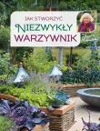 Jak stworzyć niezwykły warzywnik. Autor: Danuta Młoźniak. Dadada.pl Okładka książki Jak stworzyć niezwykły warzywnik