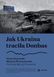 Jak Ukraina traciła Donbas. Autor: Denys Kazanski, Maryna Worotyncewa. Dadada.pl Okładka książki Jak Ukraina traciła Donbas