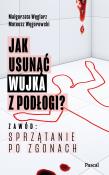 Jak usunąć wujka z podłogi? Zawód: sprzątanie po zgonach. Autor: Małgorzata Węglarz, Węgorowski Mateusz. Dadada.pl Okładka książki Jak usunąć wujka z podłogi? Zawód: sprzątanie po zgonach