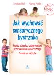 Okładka książki Jak wychować sensorycznego bystrzaka Pomóż dziecku z zaburzeniami przetwarzania sensorycznego Poradnik dla rodziców