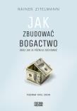 Jak zbudować bogactwo oraz jak je później zachować. Autor: Rainer Zitelmann. Dadada.pl Okładka książki Jak zbudować bogactwo oraz jak je później zachować
