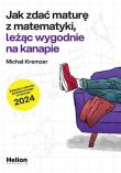 Jak zdać maturę z matematyki leżąc wygodnie na kanapie zadania z zakresu podstawowego w formule 2024. Autor: Michał Kremzer. Dadada.pl Okładka książki Jak zdać maturę z matematyki leżąc wygodnie na kanapie zadania z zakresu podstawowego w formule 2024