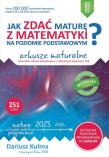 Jak zdać maturę z matematyki na poziomie podstawowym Arkusze maturalne 2024-2026. Autor: Kulma Dariusz. Dadada.pl Okładka książki Jak zdać maturę z matematyki na poziomie podstawowym Arkusze maturalne 2024-2026