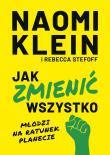 Jak zmienić wszystko. Młodzi na ratunek planecie. Autor: Naomi Klein, Stefoff Rebecca. Dadada.pl Okładka książki Jak zmienić wszystko. Młodzi na ratunek planecie