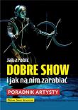 Okładka książki Jak zrobić dobre show i jak na nim zarabiać