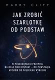 Okładka książki Jak zrobić szarlotkę od podstaw. W poszukiwaniu przepisu na nasz Wszechświat – od powstania atomów do Wielkiego Wybuchu